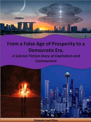 cover image of From a False Age of Prosperity to a Democratic Era, a Science Fiction Story of Capitalism and Communism
